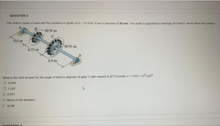Question 3 The Shaft Is Made Of Stool With Tho Modulus Of Rigidity Of G 75 Gpa It Has A Diameter Of 30 Mm The Shaft Is 1