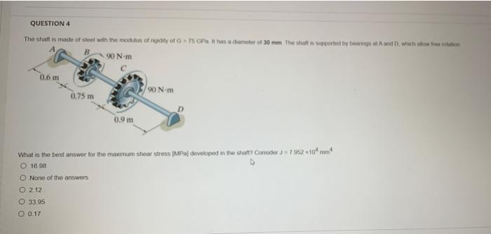 Question 3 The Shaft Is Made Of Stool With Tho Modulus Of Rigidity Of G 75 Gpa It Has A Diameter Of 30 Mm The Shaft Is 2
