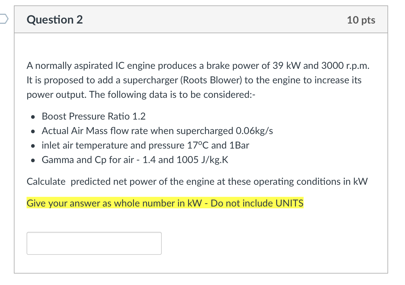 Question 2 10 Pts A Normally Aspirated Ic Engine Produces A Brake Power Of 39 Kw And 3000 R P M It Is Proposed To Add A 1