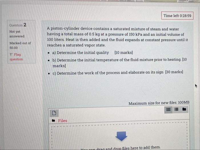 Time Left 0 28 59 Question 2 Not Yet Answered Marked Out Of 50 00 A Piston Cylinder Device Contains A Saturated Mixture 1