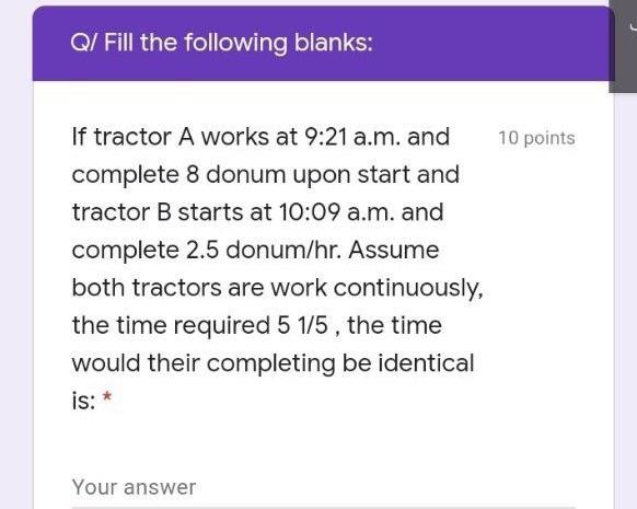 Q Fill The Following Blanks 10 Points If Tractor A Works At 9 21 A M And Complete 8 Donum Upon Start And Tractor B St 1