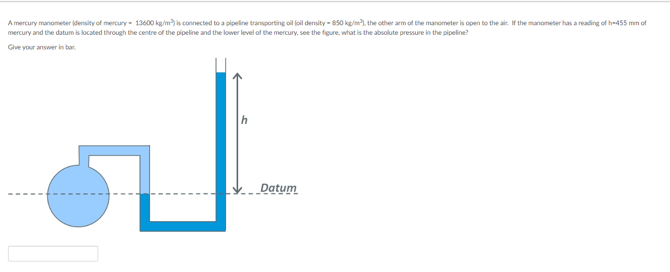 A Mercury Manometer Density Of Mercury 13600 Kg M Is Connected To A Pipeline Transporting Oil Oil Density 850 Kg 1