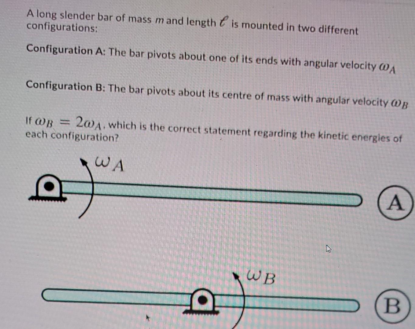 A Long Slender Bar Of Mass Mand Length Is Mounted In Two Different Configurations Configuration A The Bar Pivots About 1