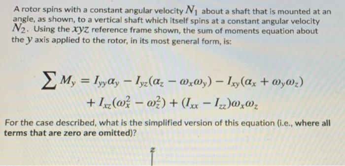A Rotor Spins With A Constant Angular Velocity N About A Shaft That Is Mounted At An Angle As Shown To A Vertical Sha 1