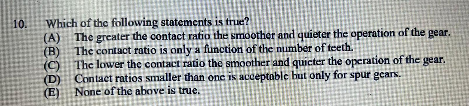 10 Which Of The Following Statements Is True A The Greater The Contact Ratio The Smoother And Quieter The Operation 1