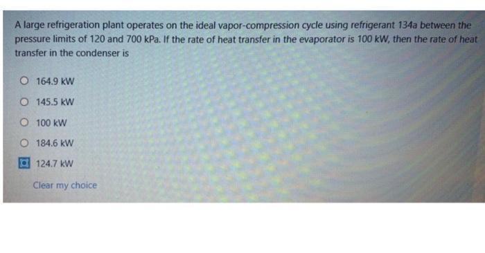 A Large Refrigeration Plant Operates On The Ideal Vapor Compression Cycle Using Refrigerant 134a Between The Pressure Li 1