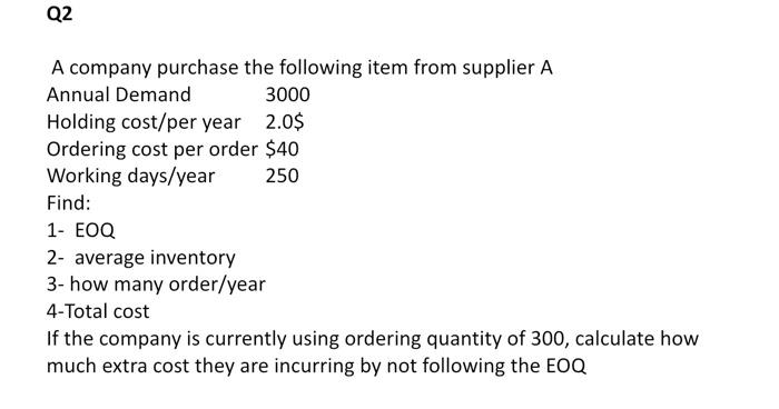 Q2 A Company Purchase The Following Item From Supplier A Annual Demand 3000 Holding Cost Per Year 2 0 Ordering Cost Per 1