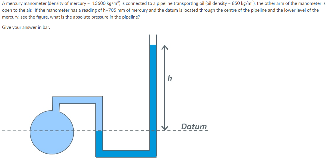 A Mercury Manometer Density Of Mercury 13600 Kg M Is Connected To A Pipeline Transporting Oil Oil Density 850 Kg 1