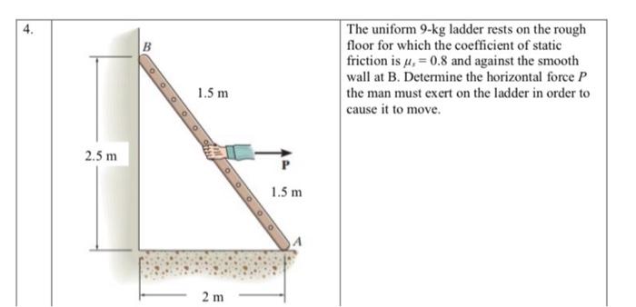 4 B The Uniform 9 Kg Ladder Rests On The Rough Floor For Which The Coefficient Of Static Friction Is Us 0 8 And Again 1