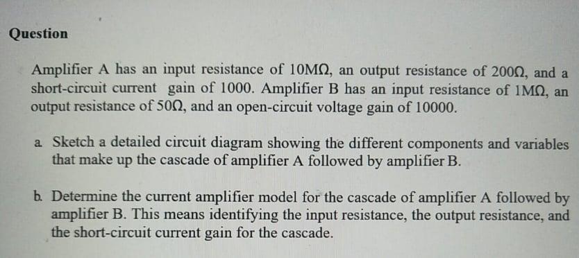 Question Amplifier A Has An Input Resistance Of 10ma An Output Resistance Of 2001 And A Short Circuit Current Gain Of 1