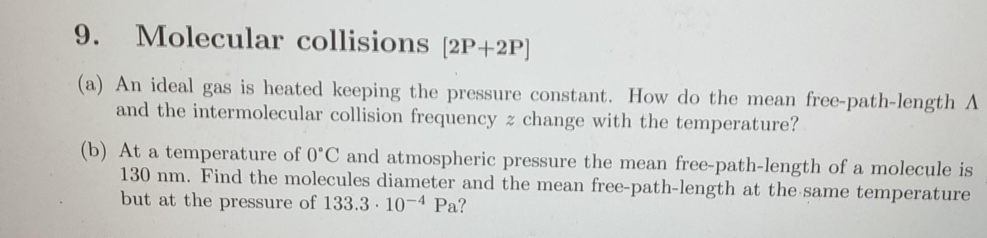 9 Molecular Collisions 2p 2p A An Ideal Gas Is Heated Keeping The Pressure Constant How Do The Mean Free Path Leng 1