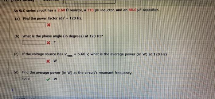 An Rlc Series Circuit Has A 2 600 Resistor A 110 Ph Inductor And An Bb Opf Capacitor A Find The Power Factor At 1 1