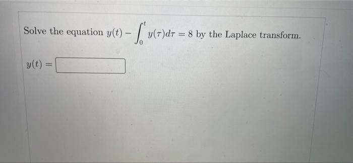 Solve The Equation Y T Verjedt I Ve Yt Dt 8 By The Laplace Transform 1
