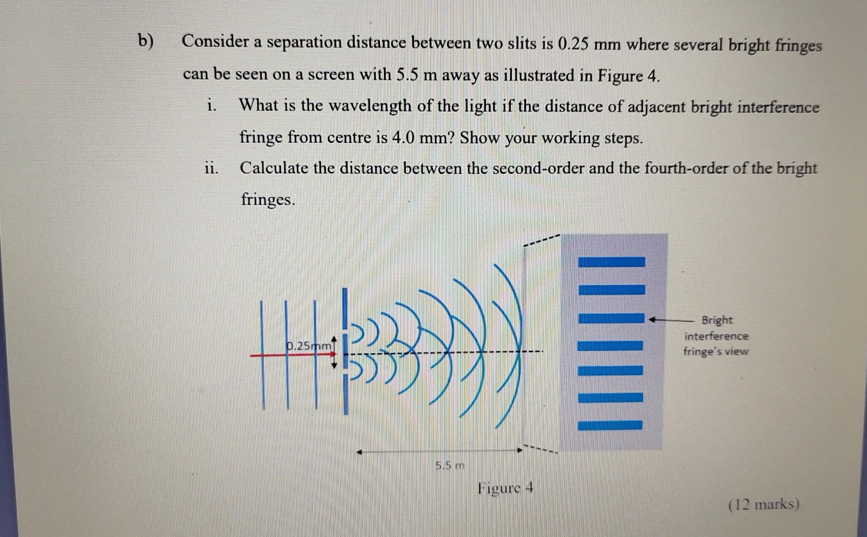 B Consider A Separation Distance Between Two Slits Is 0 25 Mm Where Several Bright Fringes Can Be Seen On A Screen With 1