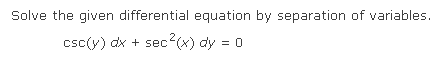 Solve The Given Differential Equation By Separation Of Variables Csc Y Dx Sec Ec2 X Dy 0 1
