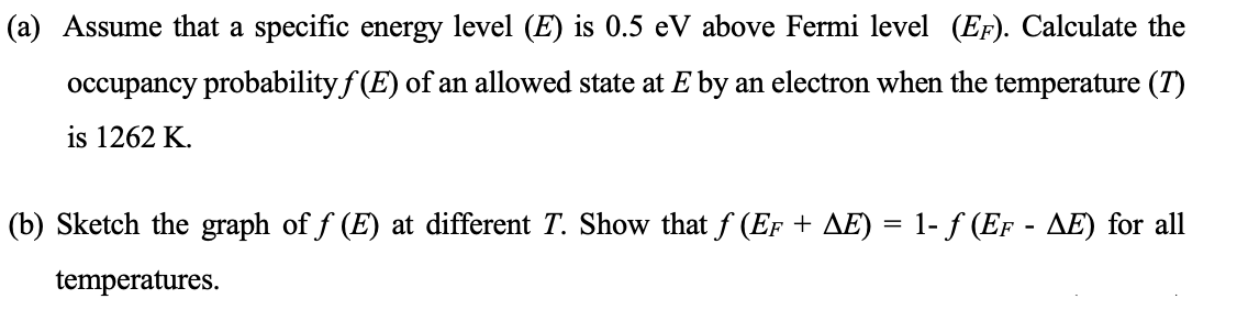 A Assume That A Specific Energy Level E Is 0 5 Ev Above Fermi Level Ef Calculate The Occupancy Probability F E 1