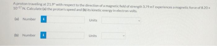 A Proton Traveling At 21 9 With Respect To The Direction Of A Magnetic Field Of Strength 3 79mt Experiences A Magnetic 1
