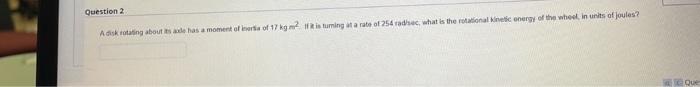Question 2 A Disk Rotating About Saxle Has A Moment Of Here Of 17 Kg Is Tuming At A Rate Of 254 Radhe What Is The Rot 2