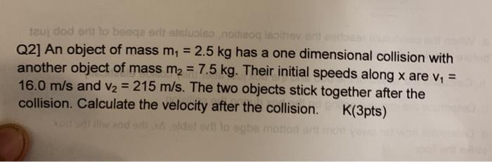 Taui Dod Or Lo Beega Otsisluola Collaog Show Q2 An Object Of Mass M 2 5 Kg Has A One Dimensional Collision With Ano 1