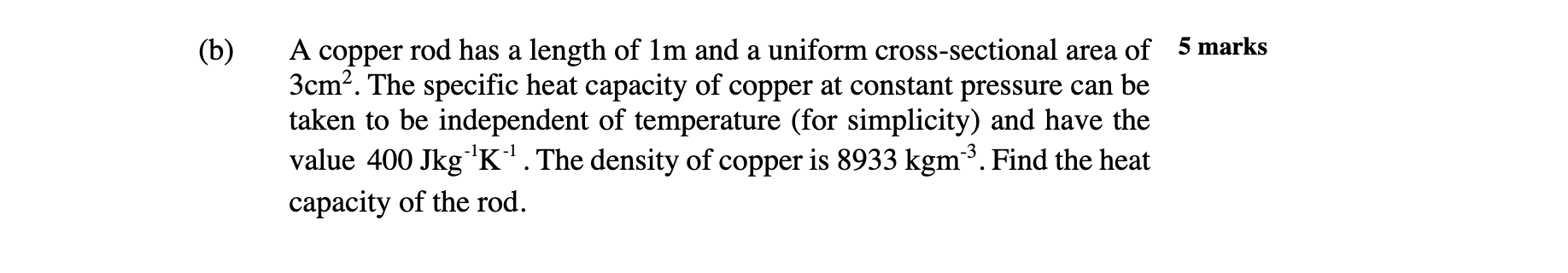 B A A Copper Rod Has A Length Of 1m And A Uniform Cross Sectional Area Of 5 Marks 3cm The Specific Heat Capacity Of 1