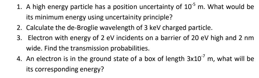 1 A High Energy Particle Has A Position Uncertainty Of 10 5 M What Would Be Its Minimum Energy Using Uncertainity Prin 1