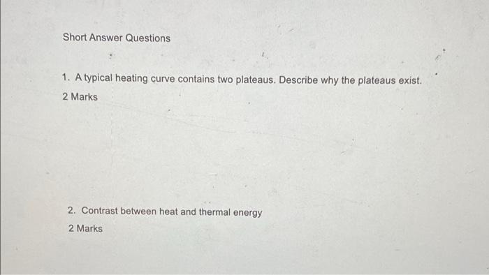 Short Answer Questions 1 A Typical Heating Curve Contains Two Plateaus Describe Why The Plateaus Exist 2 Marks 2 Con 1