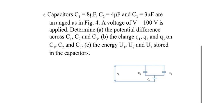 6 Capacitors C 8uf C2 4uf And C 3uf Are Arranged As In Fig 4 A Voltage Of V 100 V Is Applied Determine A 1