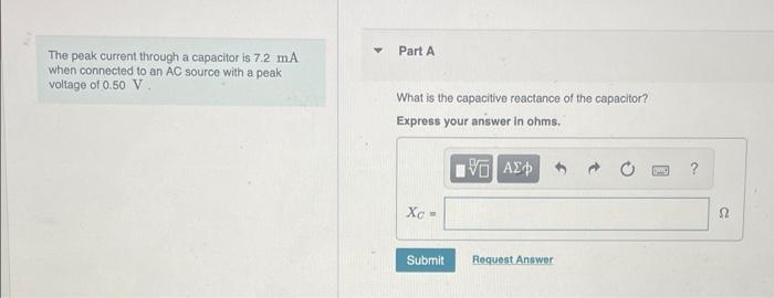 Part A The Peak Current Through A Capacitor Is 7 2 Ma When Connected To An Ac Source With A Peak Voltage Of 0 50 V What 1
