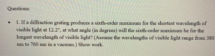 Questions 1 If A Diffraction Grating Produces A Sixth Order Maximum For The Shortest Wavelength Of Visible Light At 1