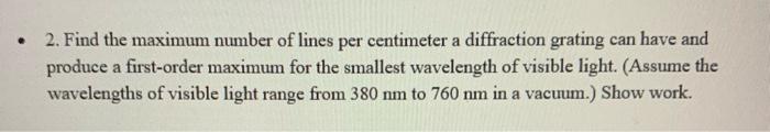 2 Find The Maximum Number Of Lines Per Centimeter A Diffraction Grating Can Have And Produce A First Order Maximum Fo 1