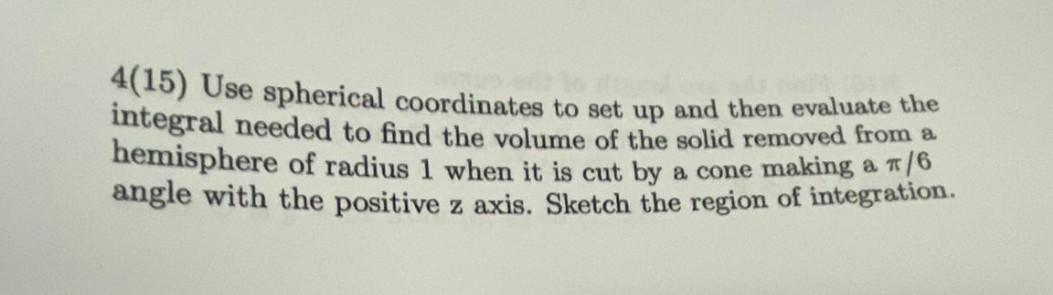 4 15 Use Spherical Coordinates To Set Up And Then Evaluate The Integral Needed To Find The Volume Of The Solid Removed 1
