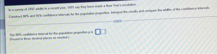 A In A Survey Of 2492 Adults In A Recent Year 1491 Say They Have Made A New Year S Resolution Construct 90 And 95 Con 1