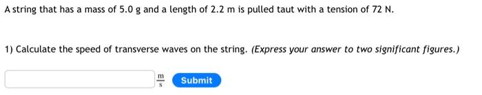 A String That Has A Mass Of 5 0 G And A Length Of 2 2 M Is Pulled Taut With A Tension Of 72 N 1 Calculate The Speed Of 1