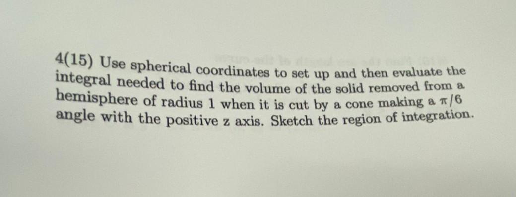 4 15 Use Spherical Coordinates To Set Up And Then Evaluate The Integral Needed To Find The Volume Of The Solid Removed 1