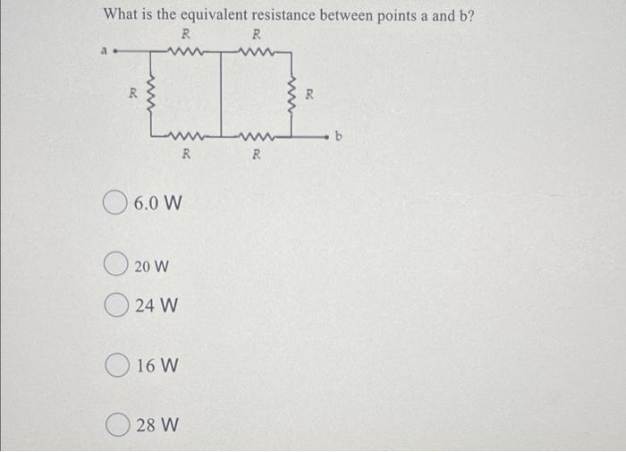What Is The Equivalent Resistance Between Points A And B R R W R R B R R 6 0 W 20 W 24 W 16 W O 28 W What Is The Equi 1