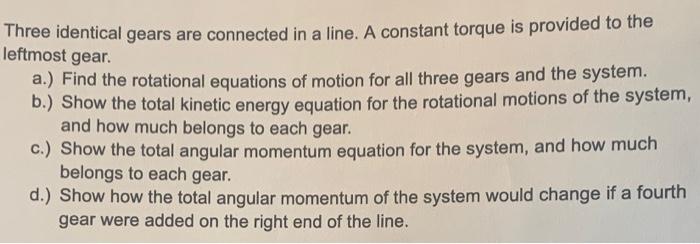 Three Identical Gears Are Connected In A Line A Constant Torque Is Provided To The Leftmost Gear A Find The Rotation 1