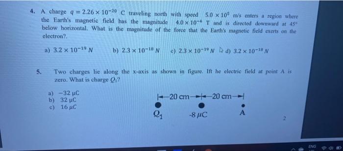 4 A Charge Q 2 26 X 10 20 C Traveling North With Speed 5 0 X 106 M S Enters A Region Where The Earth S Magnetic Field 1