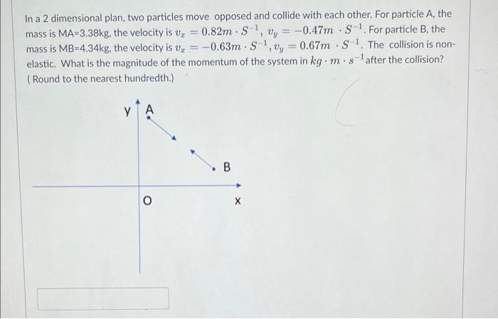 In A 2 Dimensional Plan Two Particles Move Opposed And Collide With Each Other For Particle A The Mass Is Ma 3 38kg 1