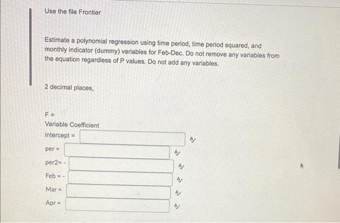 Use The File Frontier Estimate A Polynomial Regression Using Time Period Time Period Squared And Monthly Indicator Du 1