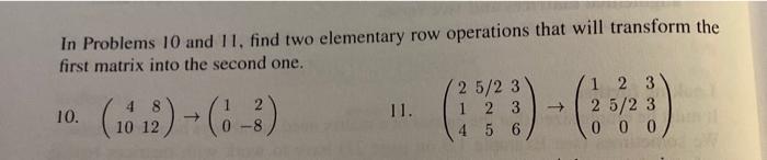 In Problems 10 And 11 Find Two Elementary Row Operations That Will Transform The First Matrix Into The Second One 2 5 1