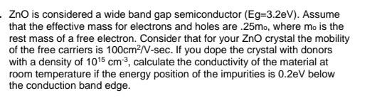 Zno Is Considered A Wide Band Gap Semiconductor Eg 3 2ev Assume That The Effective Mass For Electrons And Holes Are 1