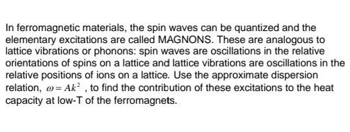 In Ferromagnetic Materials The Spin Waves Can Be Quantized And The Elementary Excitations Are Called Magnons These Are 2