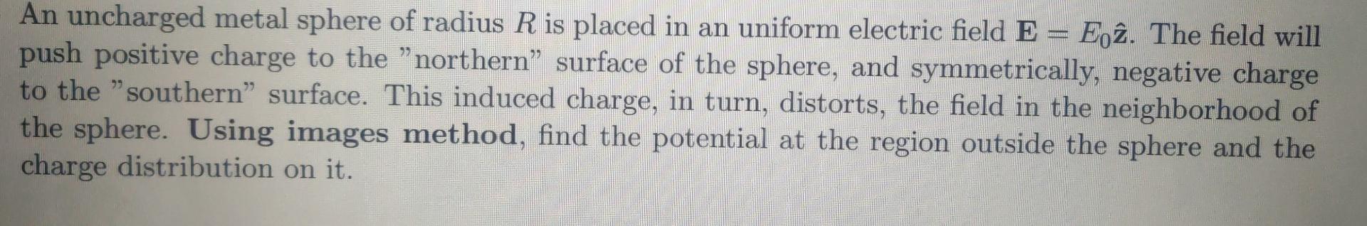 An Uncharged Metal Sphere Of Radius R Is Placed In An Uniform Electric Field E E2 The Field Will Eoz Push Positive Char 1