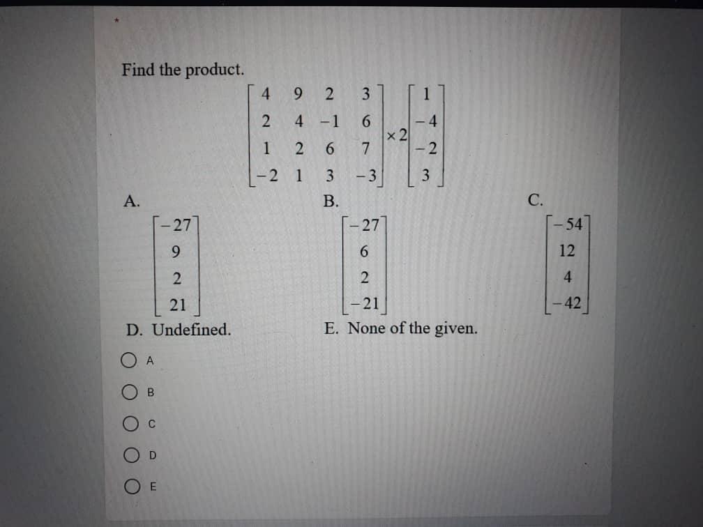 Find The Product 3 4 92 2 4 1 6 X 2 1 2 6 7 2 2 1 3 3 3 A B C 27 27 54 9 6 12 2 2 4 42 21 D Undefined 21 1