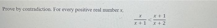 Prove By Contradiction For Every Positive Real Number X X X 1 X 2 X 1 1