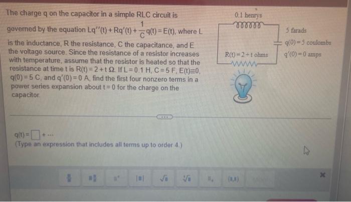 The Charge Q On The Capacitor In A Simple Rlc Circuit Is 1 Governed By The Equation La Ra A 9 E Where 1