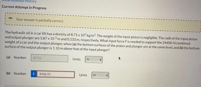 Pt History Current Attempt In Progress Your Answer Is Partially Correct The Hydraulic Oil In A Car Lift Has A Density O 1