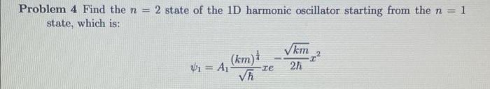 Problem 4 Find The N 2 State Of The 1d Harmonic Oscillator Starting From The N 1 State Which Is Km U Al Vh Km 1