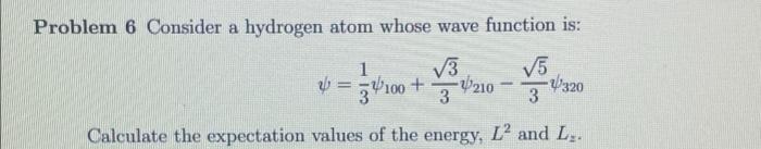 Problem 6 Consider A Hydrogen Atom Whose Wave Function Is 1 V3 V5 V 34100 2320 3 3 U210 Calculate The Expectatio 1