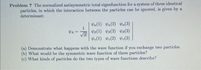 Problem 7 The Normalized Antisymmetric Total Eigenfunction For A System Of Three Identical Particles In Which The Inter 1